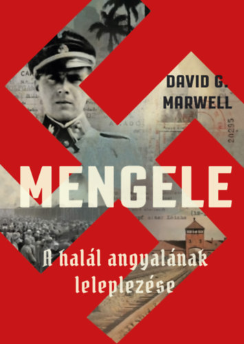 Mengele – A halál angyalának leleplezése